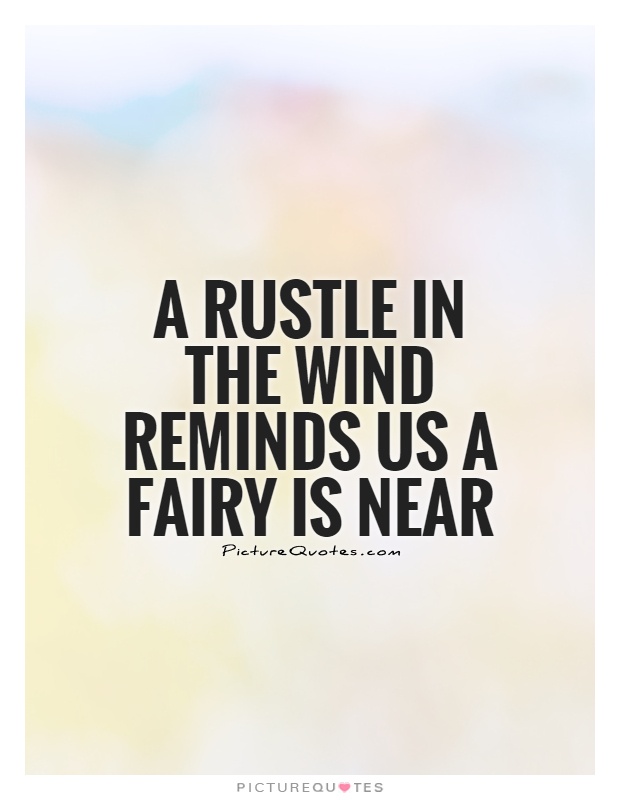 A rustle in the wind reminds us a fairy is near Picture Quote #1