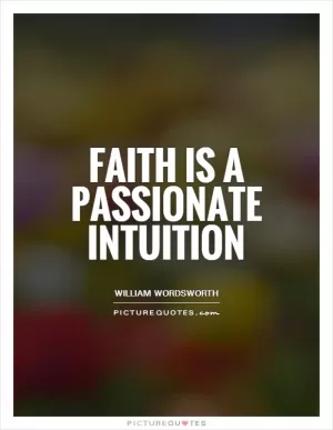 Faith is a passionate intuition Picture Quote #1