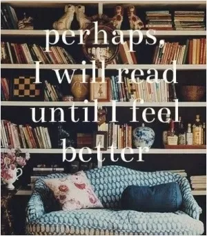 Perhaps I will read until I feel better Picture Quote #1