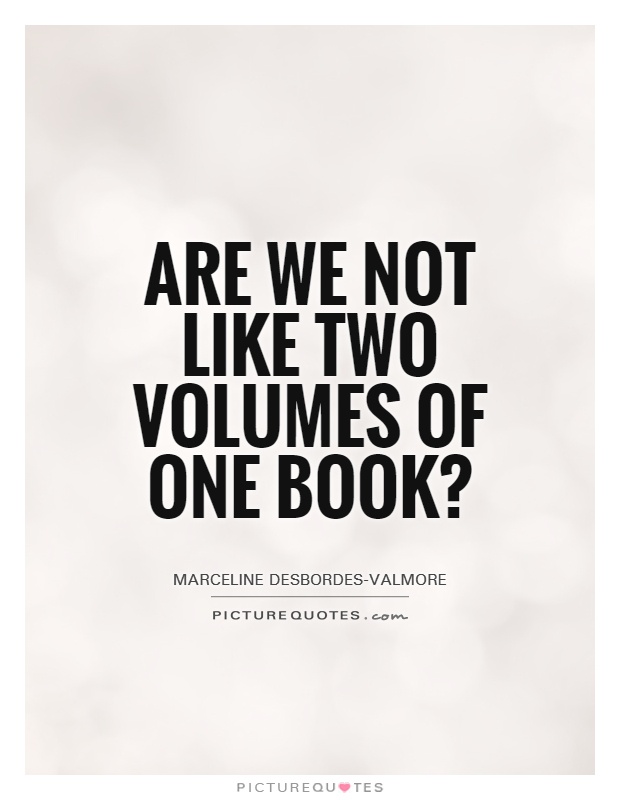 Are we not like two volumes of one book? Picture Quote #1