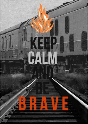 Keep calm and be brave Picture Quote #1