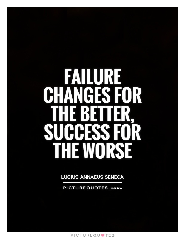 Failure changes for the better, success for the worse Picture Quote #1