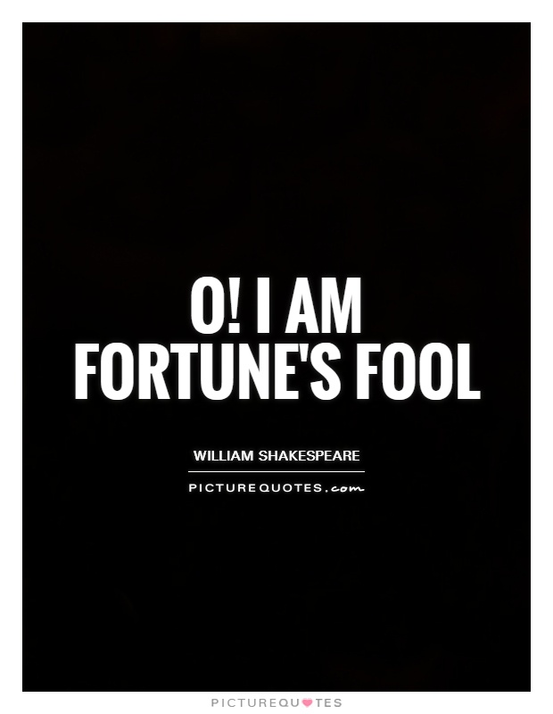 O! I am fortune's fool Picture Quote #1