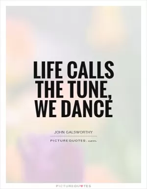 Life calls the tune, we dance Picture Quote #1