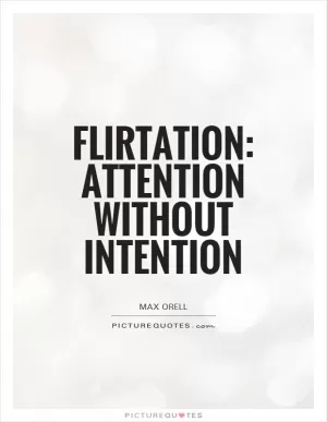 Flirtation: attention without intention Picture Quote #1