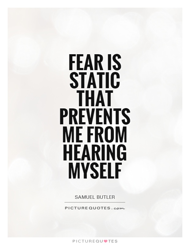 Fear is static that prevents me from hearing myself Picture Quote #1