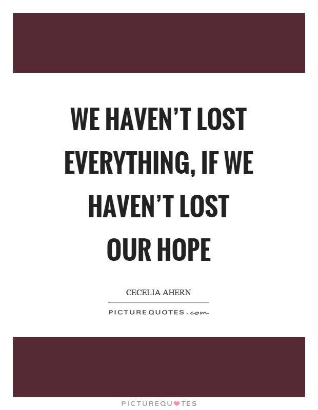 We haven't lost everything, if we haven't lost our hope Picture Quote #1