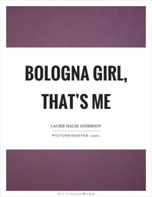 Bologna girl, that’s me Picture Quote #1