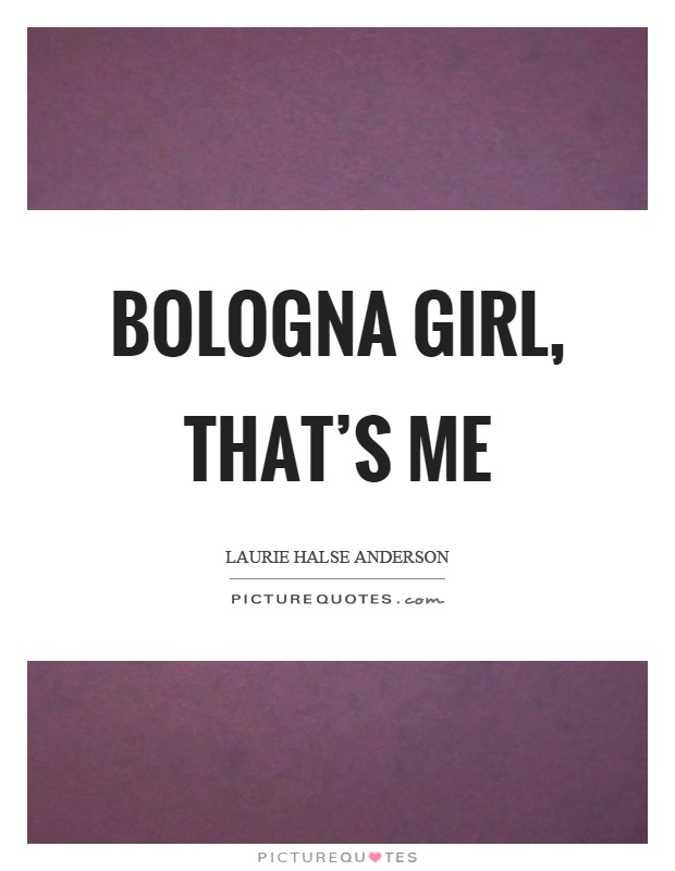 Bologna girl, that's me Picture Quote #1