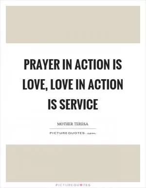Prayer in action is love, love in action is service Picture Quote #1