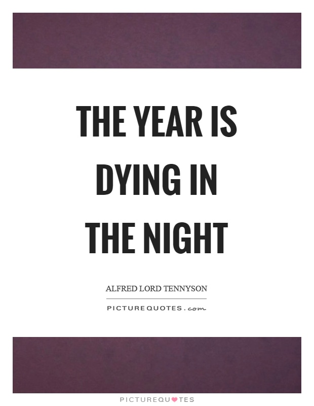 The year is dying in the night Picture Quote #1
