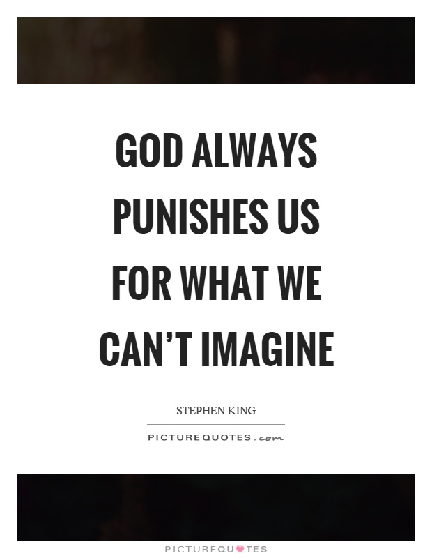 God always punishes us for what we can't imagine Picture Quote #1