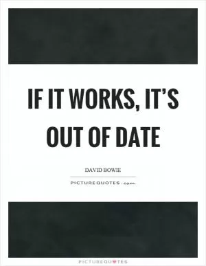If it works, it’s out of date Picture Quote #1