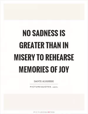 No sadness is greater than in misery to rehearse memories of joy Picture Quote #1