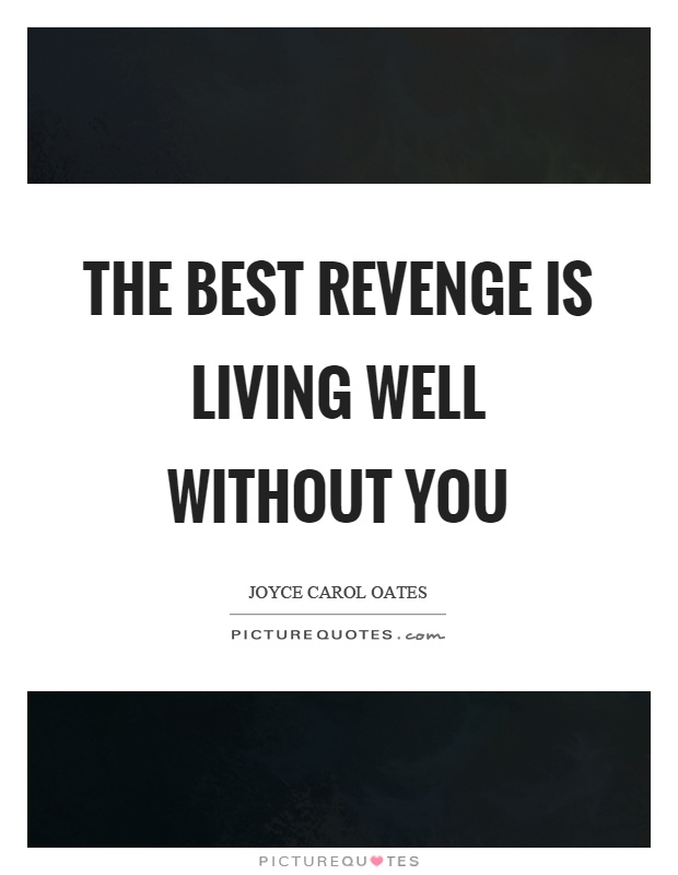The best revenge is living well without you Picture Quote #1