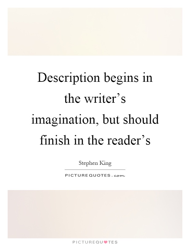 Description begins in the writer's imagination, but should finish in the reader's Picture Quote #1