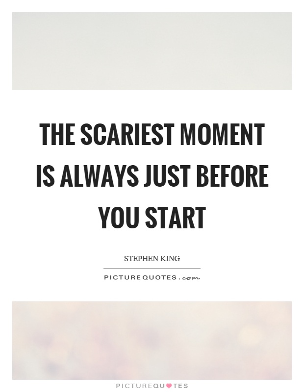 The scariest moment is always just before you start Picture Quote #1