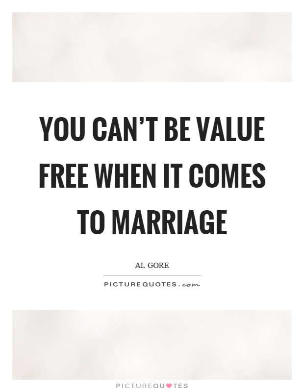You can't be value free when it comes to marriage Picture Quote #1