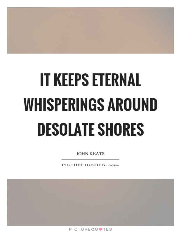 It keeps eternal whisperings around desolate shores Picture Quote #1