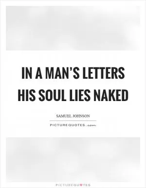 In a man’s letters his soul lies naked Picture Quote #1