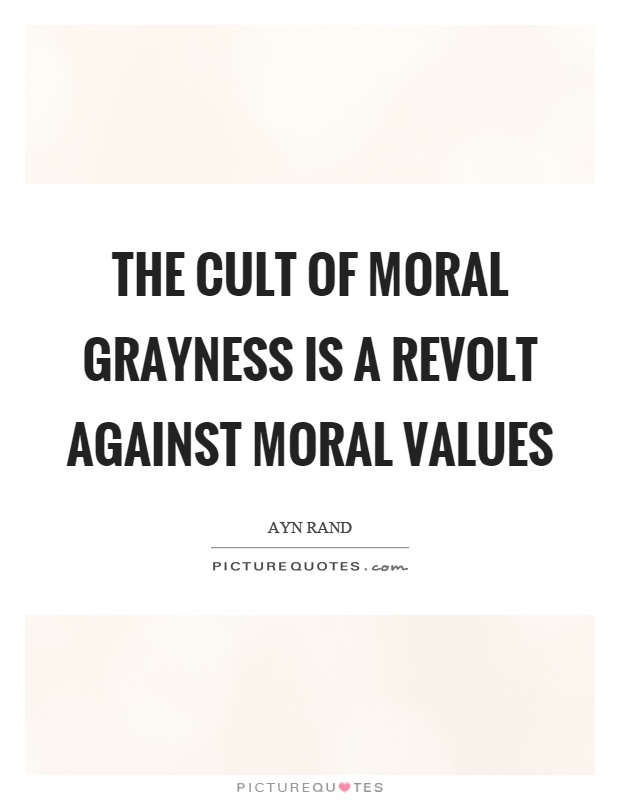 The cult of moral grayness is a revolt against moral values Picture Quote #1