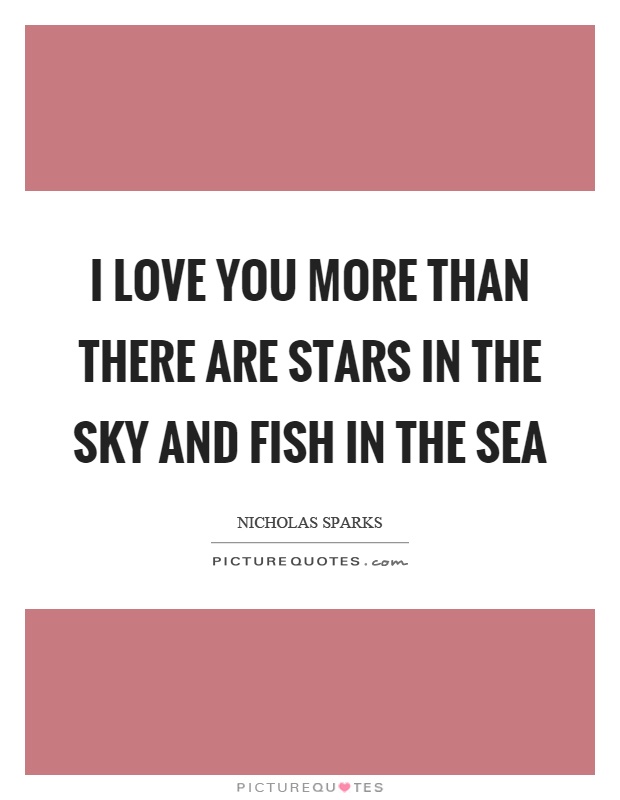 I love you more than there are stars in the sky and fish in the sea Picture Quote #1