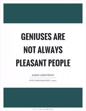 Geniuses are not always pleasant people Picture Quote #1
