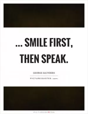 ... smile first, then speak Picture Quote #1
