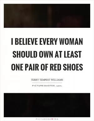 I believe every woman should own at least one pair of red shoes Picture Quote #1