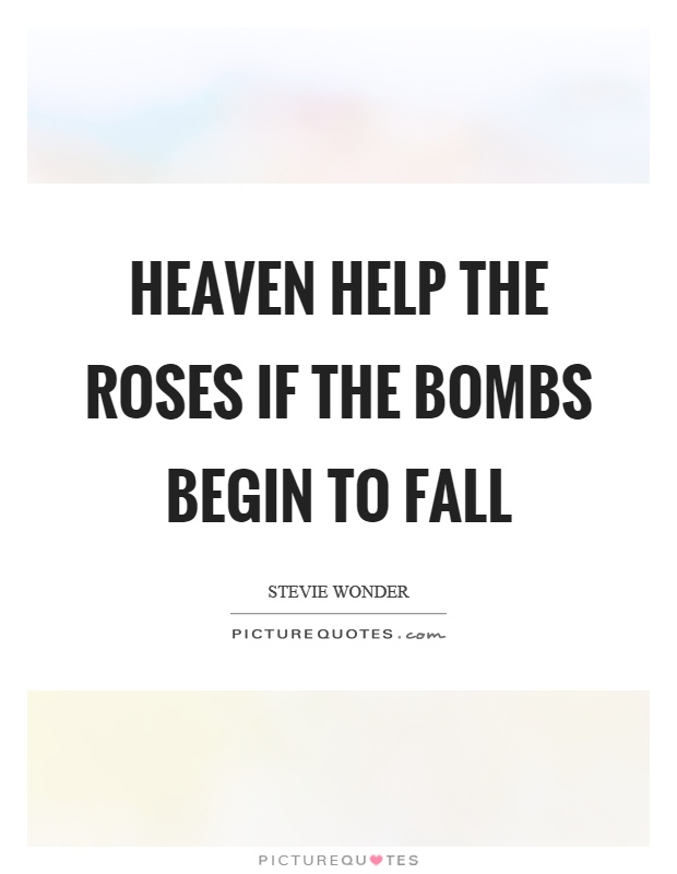 Heaven help the roses if the bombs begin to fall Picture Quote #1
