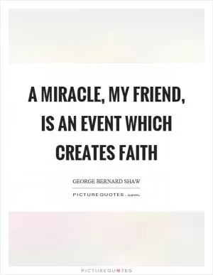 A miracle, my friend, is an event which creates faith Picture Quote #1