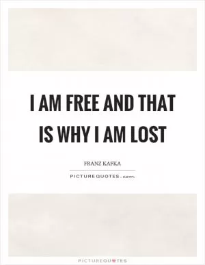 I am free and that is why I am lost Picture Quote #1