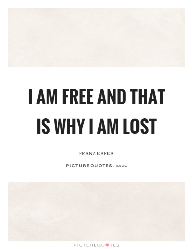 I am free and that is why I am lost Picture Quote #1