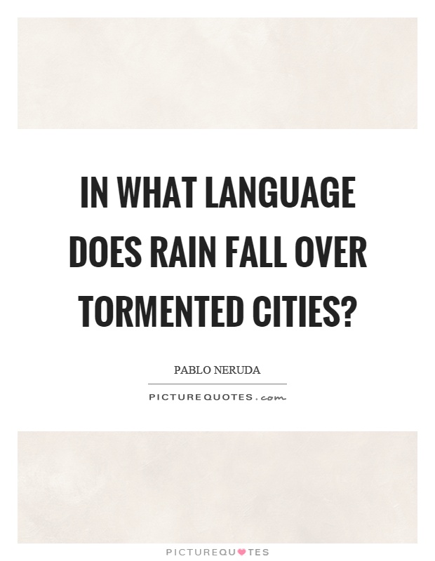 In what language does rain fall over tormented cities? Picture Quote #1