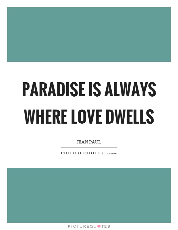 Paradise is always where love dwells Picture Quote #1