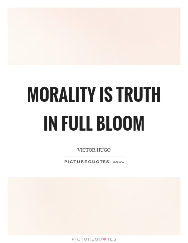 Morality is truth in full bloom Picture Quote #1