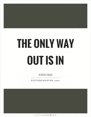 The only way out is in Picture Quote #1