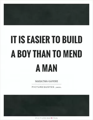 It is easier to build a boy than to mend a man Picture Quote #1