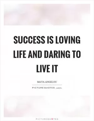 Success is loving life and daring to live it Picture Quote #1