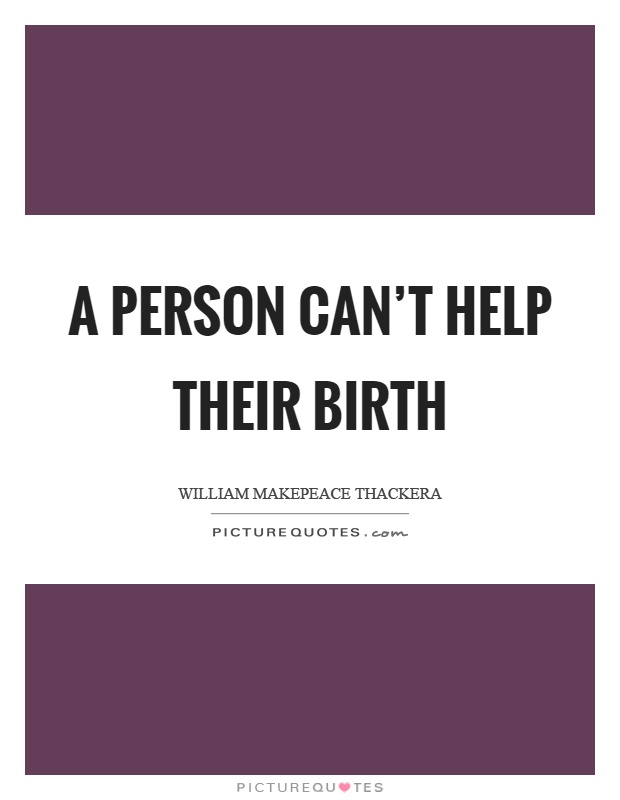 A person can't help their birth Picture Quote #1