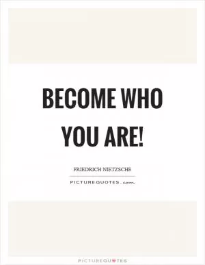 Become who you are! Picture Quote #1