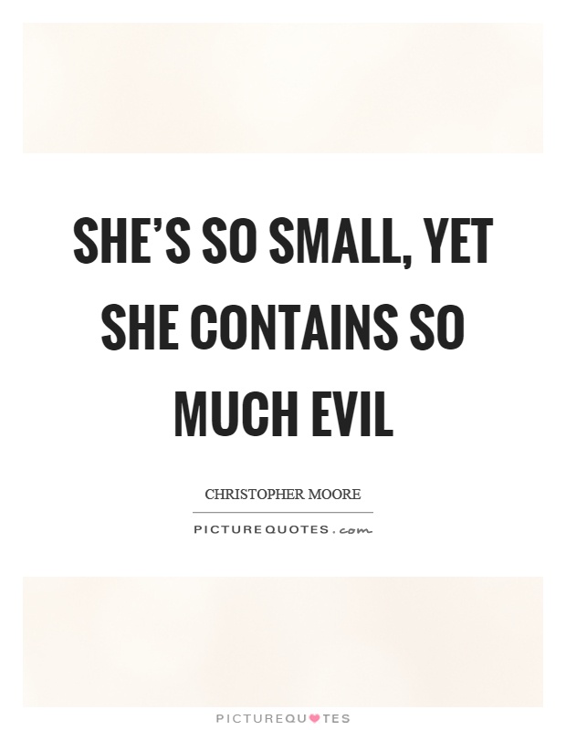She's so small, yet she contains so much evil Picture Quote #1