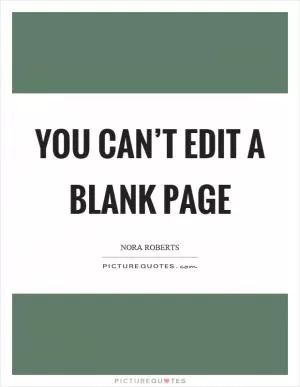 You can’t edit a blank page Picture Quote #1