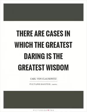 There are cases in which the greatest daring is the greatest wisdom Picture Quote #1