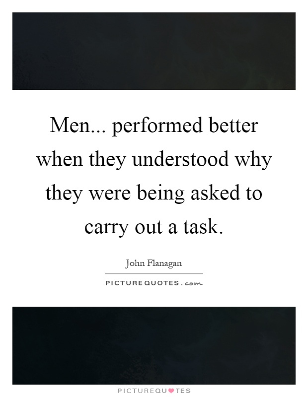 Men... performed better when they understood why they were being asked to carry out a task Picture Quote #1
