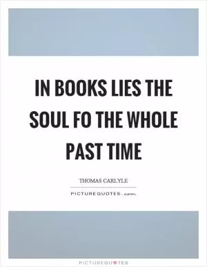 In books lies the soul fo the whole past time Picture Quote #1