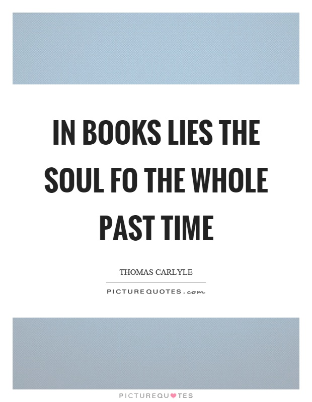 In books lies the soul fo the whole past time Picture Quote #1