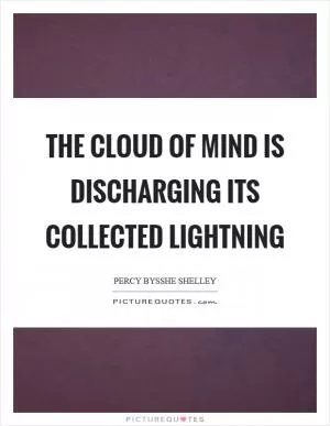 The cloud of mind is discharging its collected lightning Picture Quote #1