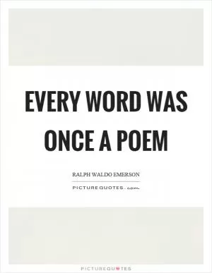 Every word was once a poem Picture Quote #1
