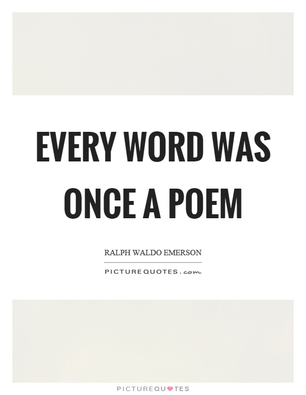 Every word was once a poem Picture Quote #1